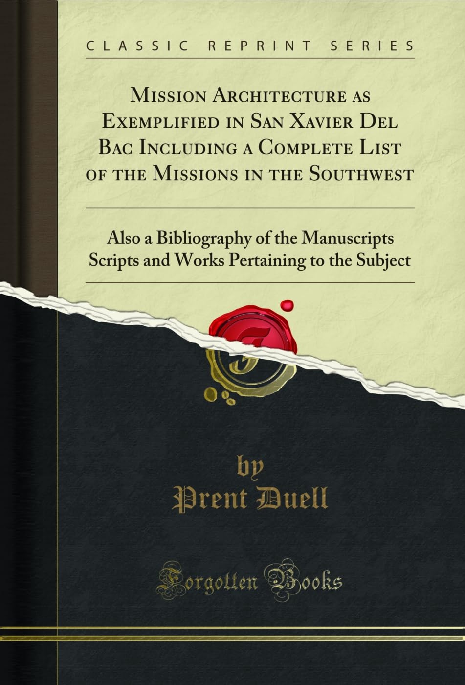 Mission Architecture as Exemplified in San Xavier Del Bac Including a Complete List of the Missions in the Southwest: Also a Bibliography of the Manuscripts ... Subject (Classic Reprint) (English Edition)