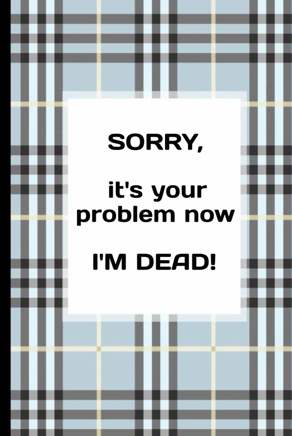 SORRY, it's your problem now... I'M DEAD!: Easy to Read, End of Life Will Planner (A Step-by-Step, End of Life Planning Organizer... for Your Family and Peace of Mind) baixar livro de graça