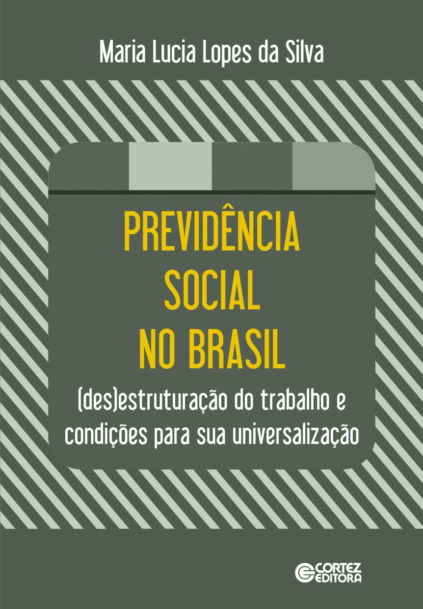 Previdência social no Brasil: (des)estruturação do trabalho e condições para sua universalização