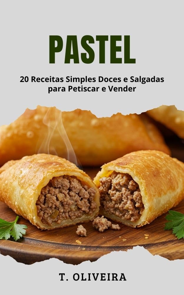 ler totalmente Pastel: 20 Receitas Simples Doces e Salgadas para Petiscar e Vender