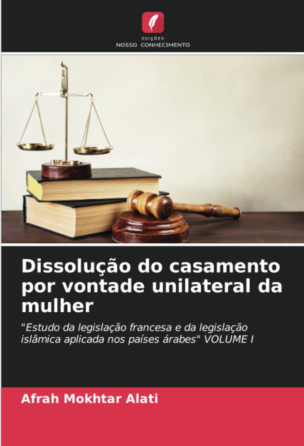 Dissolução do casamento por vontade unilateral da mulher: "Estudo da legislação francesa e da legislação islâmica aplicada nos países árabes" VOLUME I baixar livro de graça