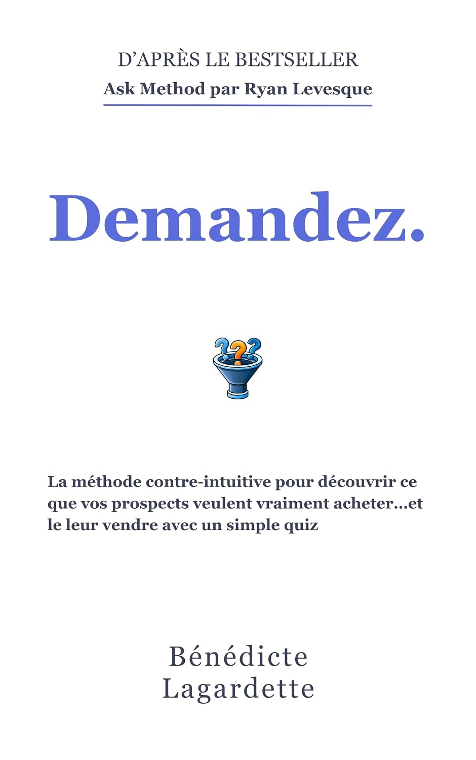 ler totalmente Demandez: La méthode contre-intuitive pour découvrir ce que vos prospects veulent vraiment acheter: …et le leur vendre avec un simple quiz ! (French Edition)