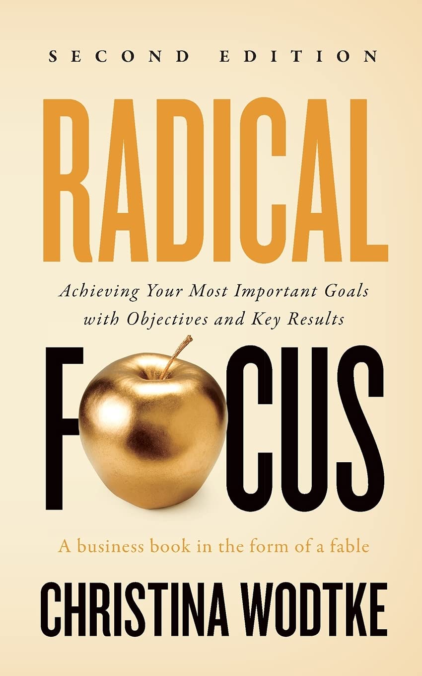 Radical Focus SECOND EDITION: Achieving Your Goals with Objectives and Key Results baixar o livro de graça