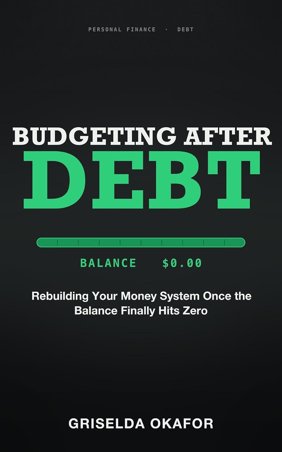Budgeting After Debt: Rebuilding Your Money System Once the Balance Finally Hits Zero (English Edition)