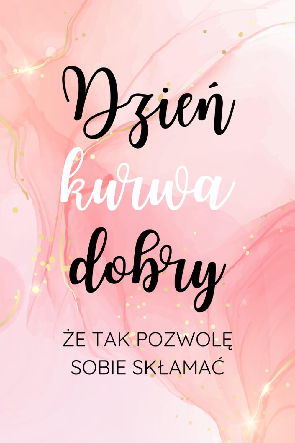 Dzień Kurwa Dobry Że Tak Pozwolę Sobie Skłamać: Zabawny Zeszyt Dla Wszystkich Optymistów (Polish Edition) baixar o livro de graça