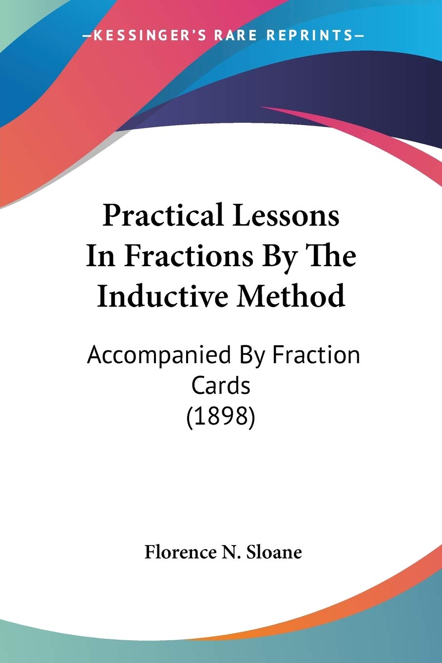 Practical Lessons In Fractions By The Inductive Method: Accompanied By Fraction Cards (1898) baixar livro de graça