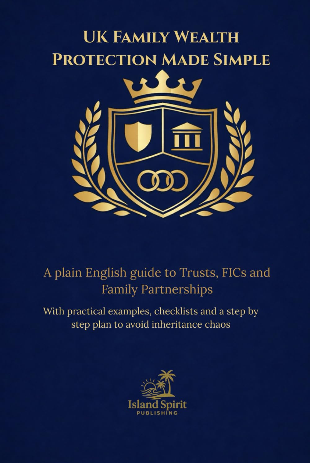 UK Family Wealth Protection Made Simple: A plain English guide to Trusts, FICs and Family Partnerships With practical examples, checklists and a step by step plan to avoid inheritance chaos baixar o livro de graça