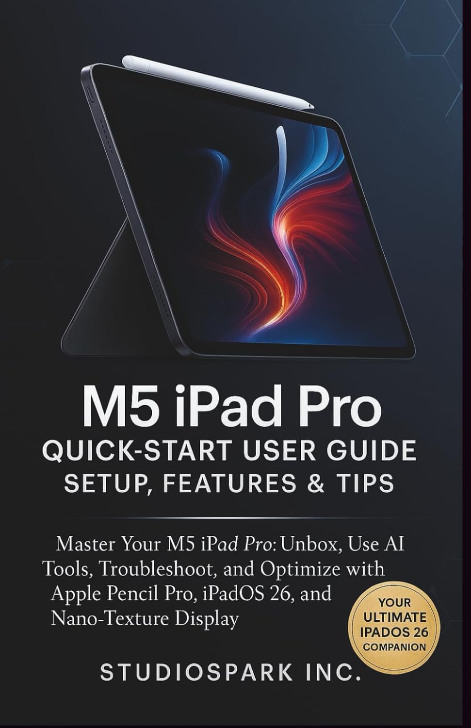 ler totalmente M5 iPad PRO Quick-Start User Guide. Setup, Features & Tips: Master Your M5 iPad Pro: Unbox, Use AI Tools, Troubleshoot, and Optimize with Apple Pencil Pro, iPadOS 26, and Nano-Texture Display