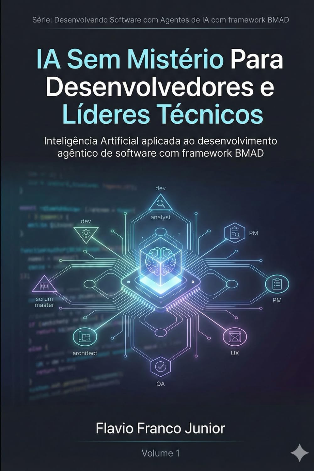 capítulo por capítulo baixar IA Sem Mistério Para Desenvolvedores e Líderes Técnicos: Inteligência Artificial aplicada ao desenvolvimento agêntico de software com framework BMAD: 1