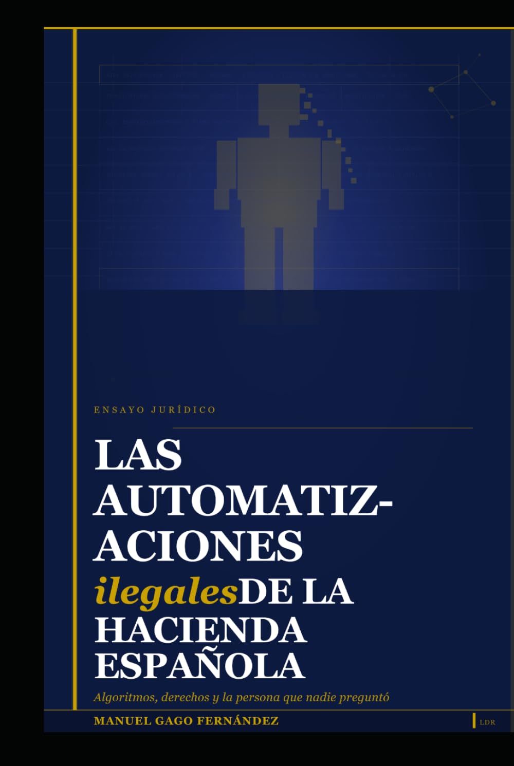 ler totalmente LAS AUTOMATIZACIONES ILEGALES DE LA HACIENDA ESPAÑOLA: Algoritmos, derechos y la persona que nadie preguntó (CIVILIZACIÓN ALGORÍTMICA) (Spanish Edition)