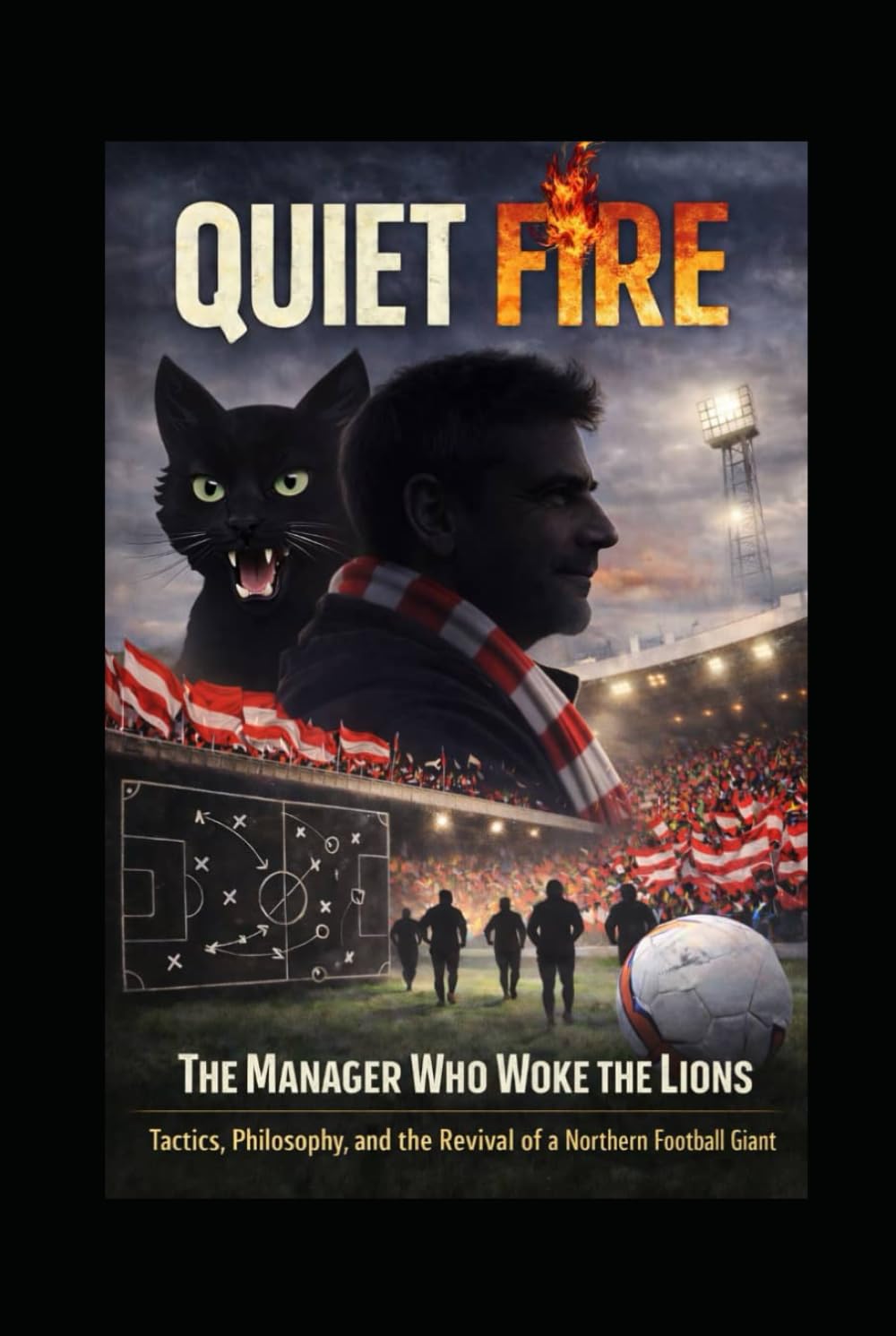 Quiet Fire: The Manager Who Woke The Lions - Tactics, Philosophy And The Revival of A Northern Football Giant baixar o livro de graça
