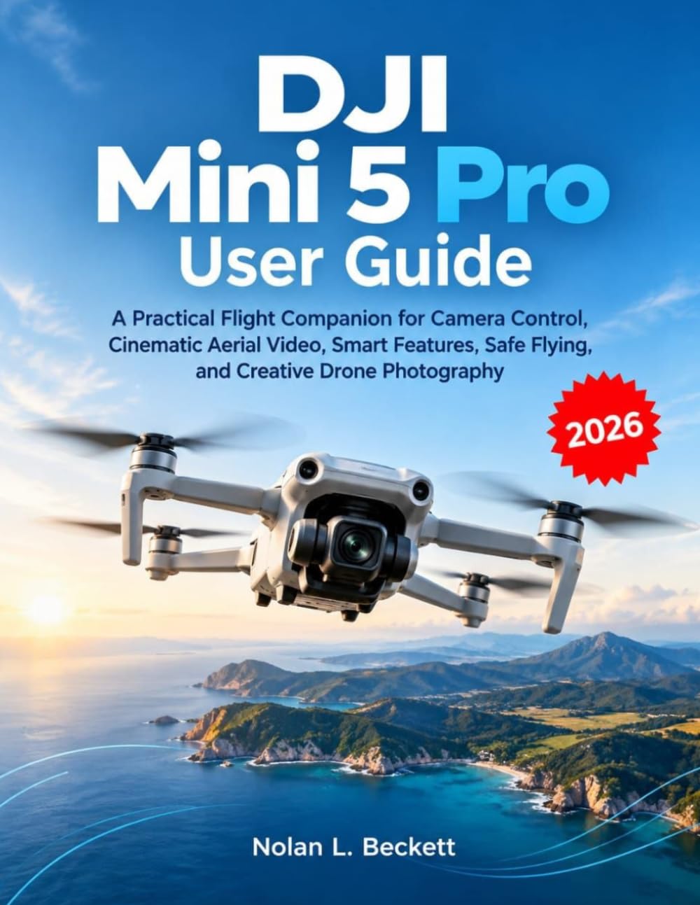 capítulo por capítulo baixar DJI Mini 5 Pro User Guide: A Practical Flight Companion for Camera Control, Cinematic Aerial Video, Smart Features, Safe Flying, and Creative Drone Photography