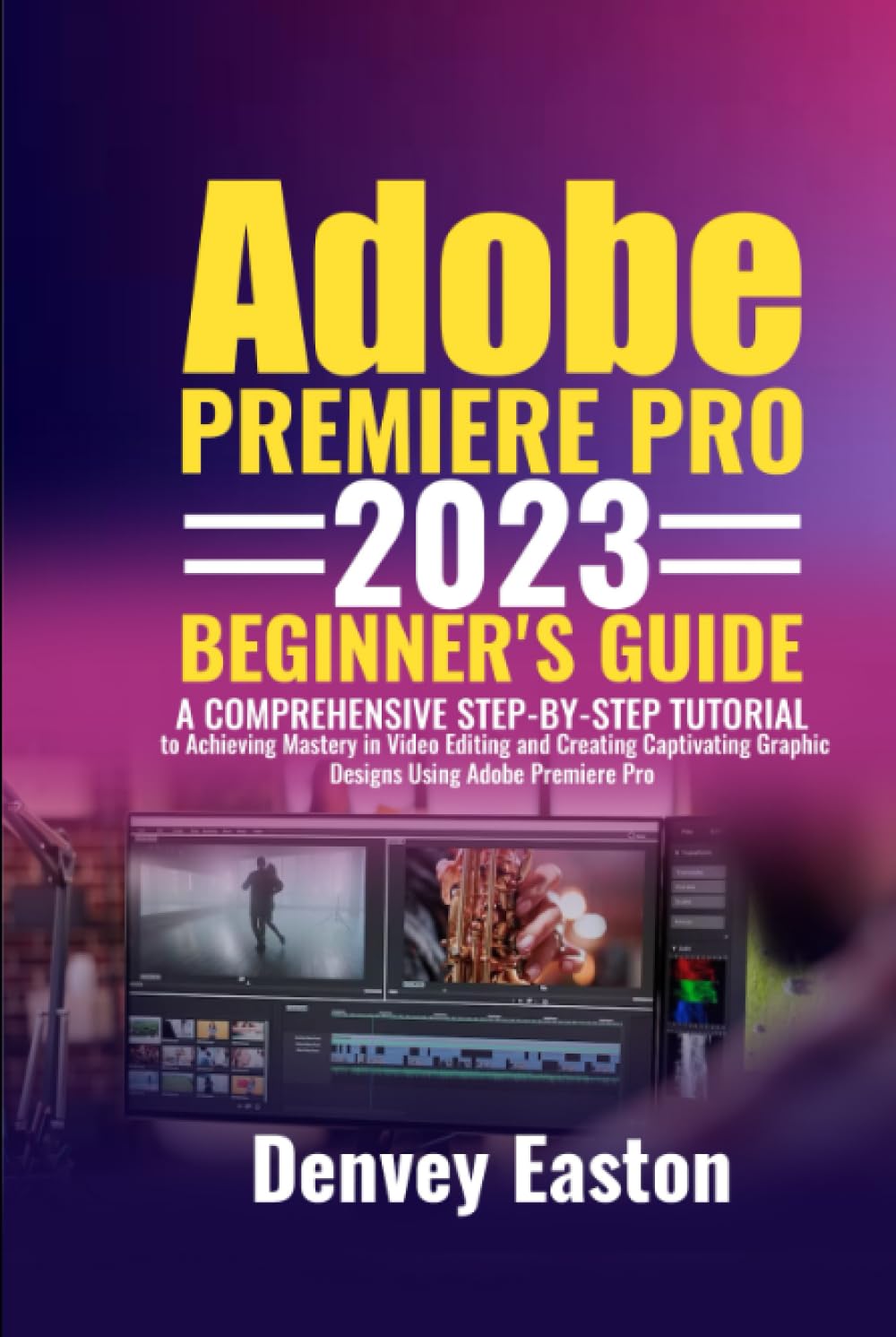 ler totalmente Adobe Premiere Pro 2023 Beginner's Guide: A Comprehensive Step-by-Step Tutorial to Achieving Mastery in Video Editing and Creating Captivating Graphic Designs Using Adobe Premiere Pro