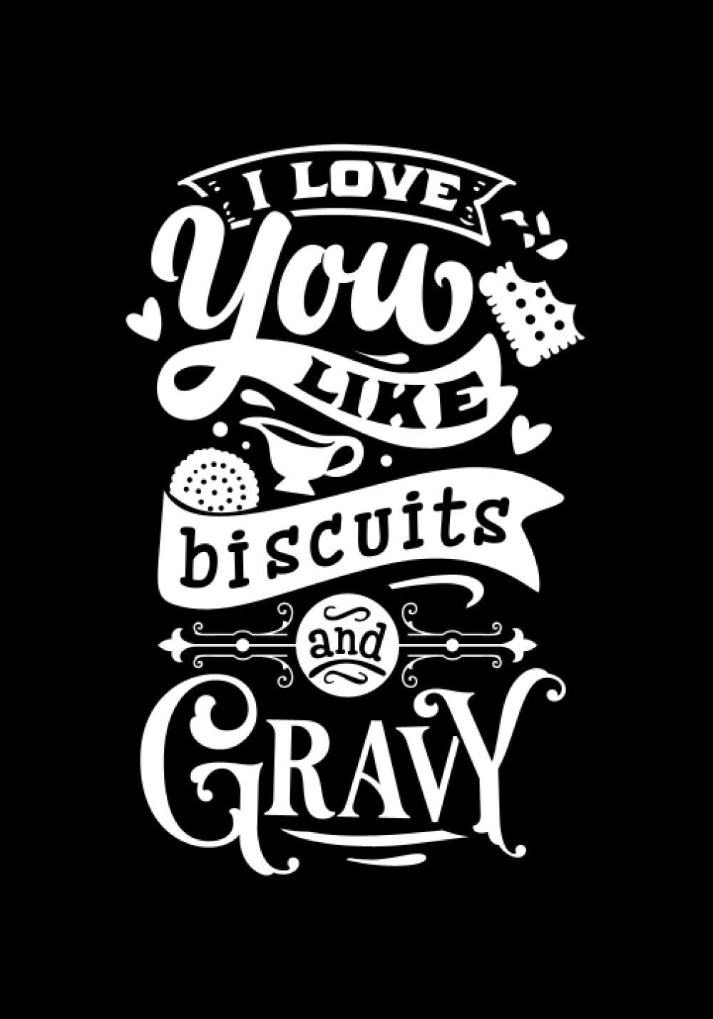ler totalmente I love you like biscuits and gravy: Blank Recipe Book to Write In for Women, Food Cookbook Design, Document Notes Your Favorite Journal