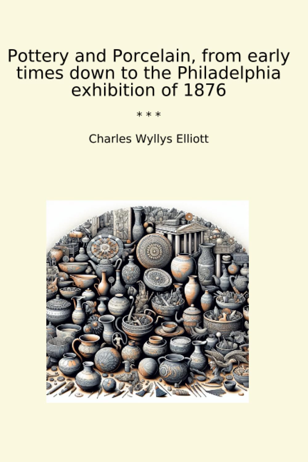 Pottery and Porcelain, from early times down to the Philadelphia exhibition of 1876 (Classic Books) baixar o livro de graça