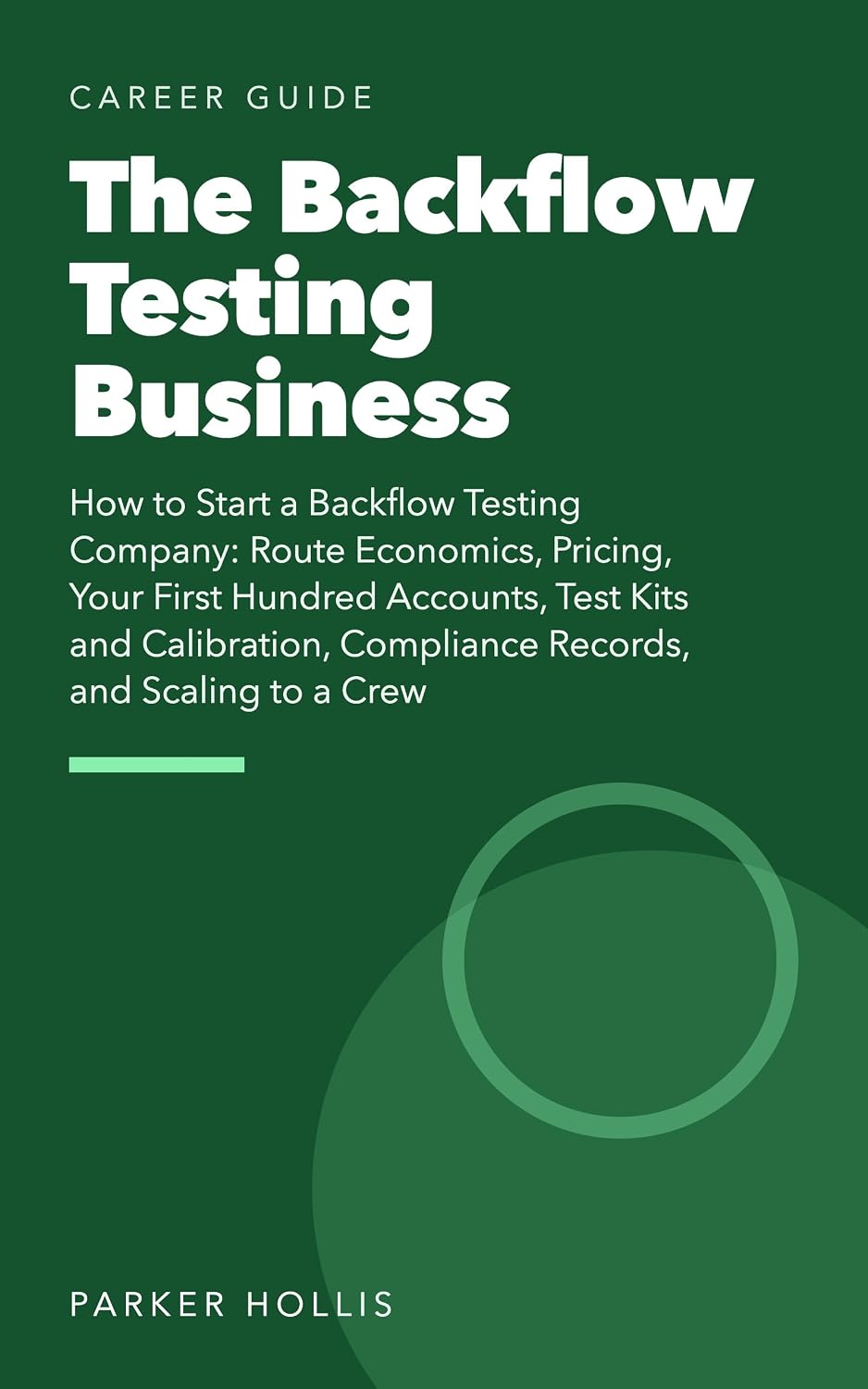 The Backflow Testing Business: How to Start a Backflow Testing Company: Route Economics, Pricing, Your First Hundred Accounts, Test Kits and Calibration,... and Scaling to a Crew (English Edition) baixar o livro de graça