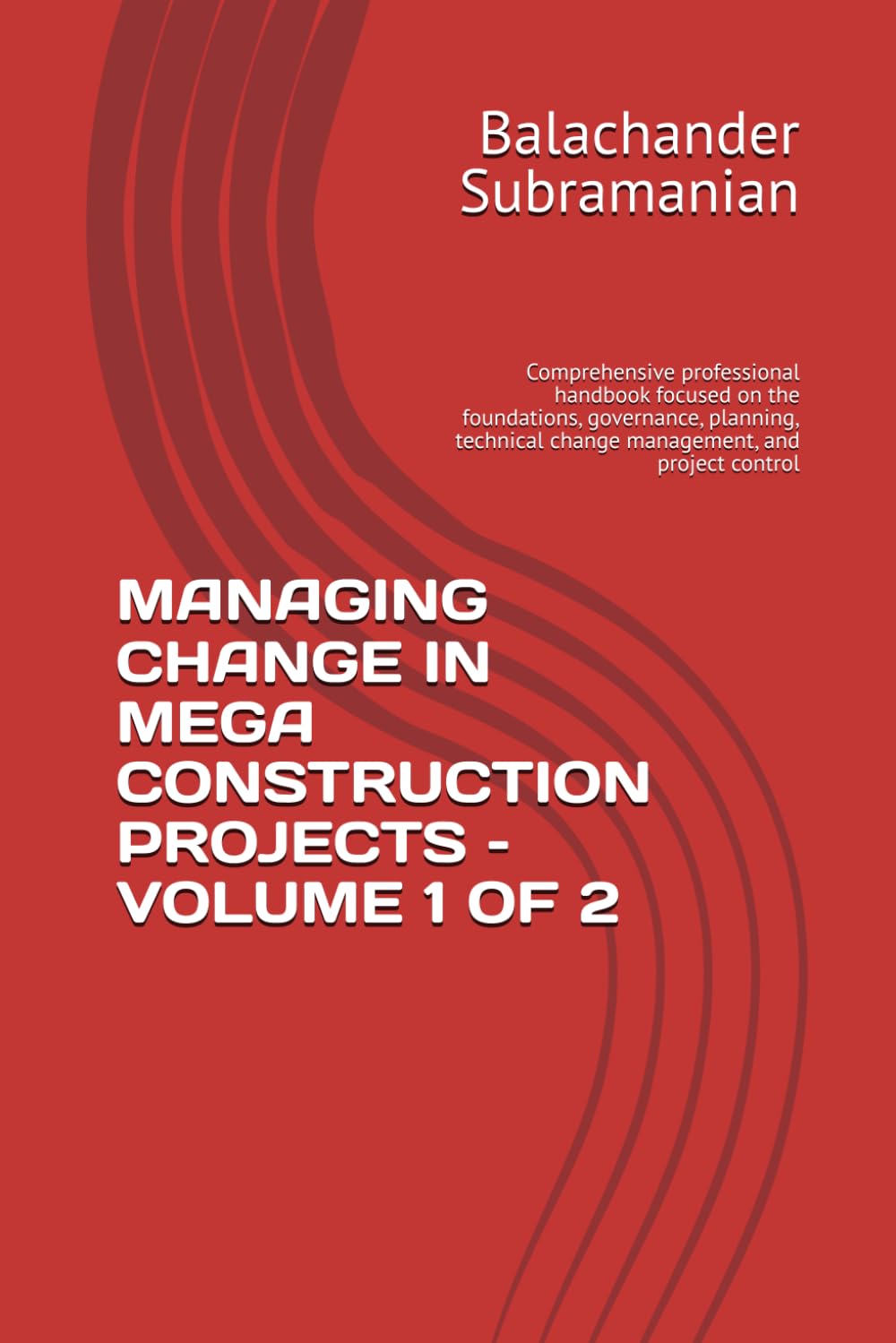 Managing Change in Mega Construction Projects - Volume 1 of 2: Comprehensive professional handbook focused on the foundations, governance, planning, technical change management, and project control baixar o livro de graça