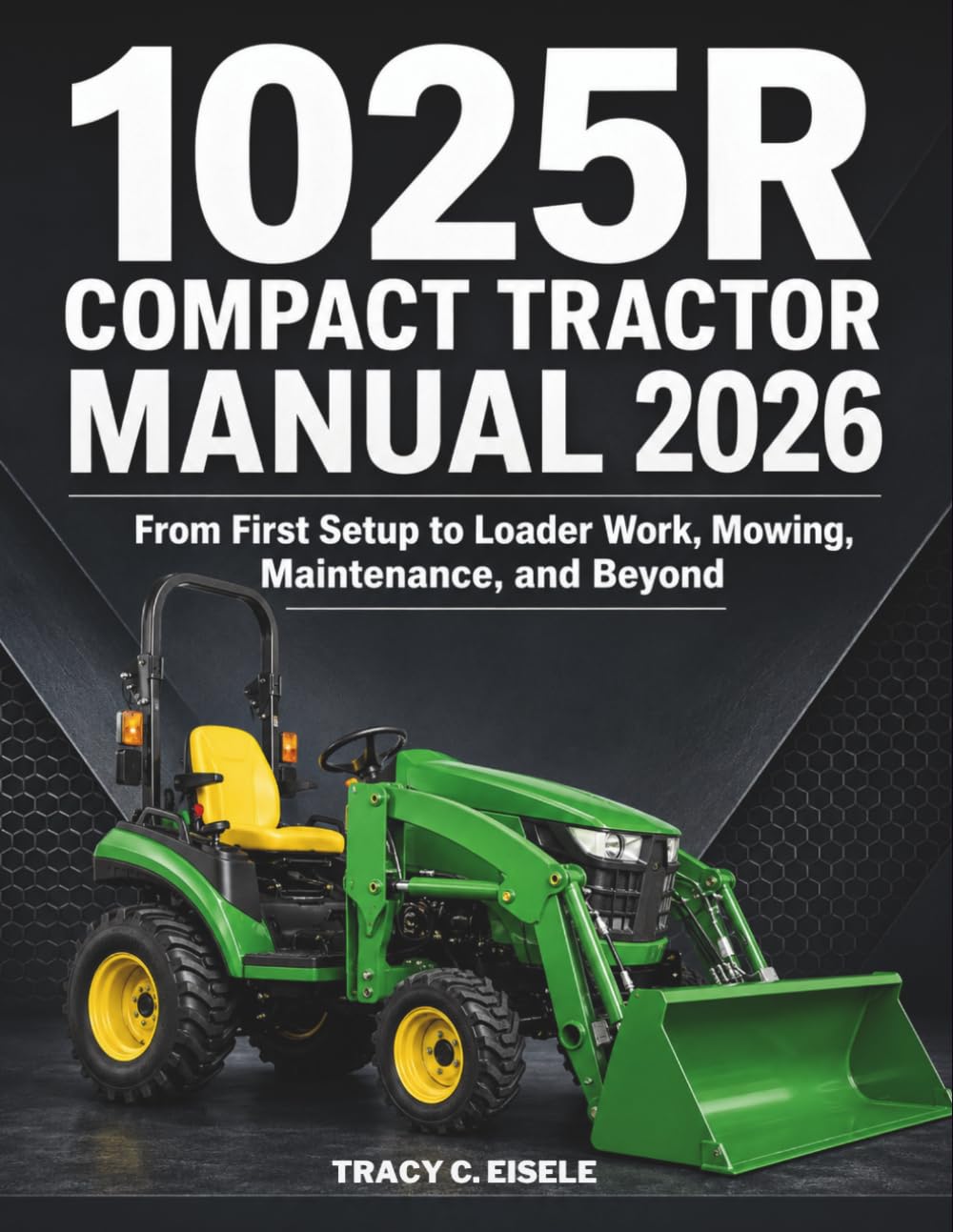 1025R Compact Tractor Manual 2026: From First Setup to Loader Work, Mowing, Maintenance, and Beyond baixar o livro de graça