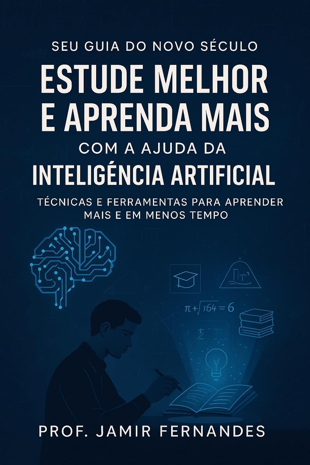 ler totalmente ESTUDE MELHOR E APRENDA MAIS COM A AJUDA DA INTELIGÊNCIA ARTIFICIAL: Técnicas e Ferramentas para Aprender Mais e em Menos Tempo