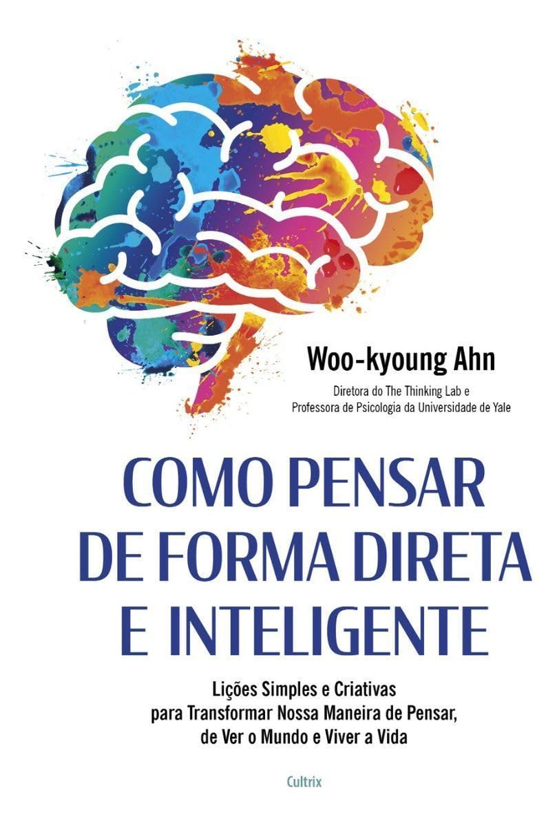 Como pensar de forma direta e inteligente: Lições simples e criativas para transformar nossa maneira de pensar, de ver o mundo e viver a vida baixar livro de graça