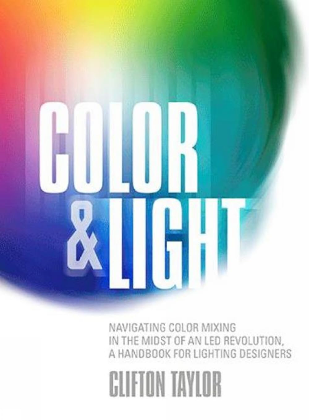 Color & Light: Navigating Color Mixing in the Midst of an Led Revolution, a Handbook for Lighting Designers baixar o livro de graça