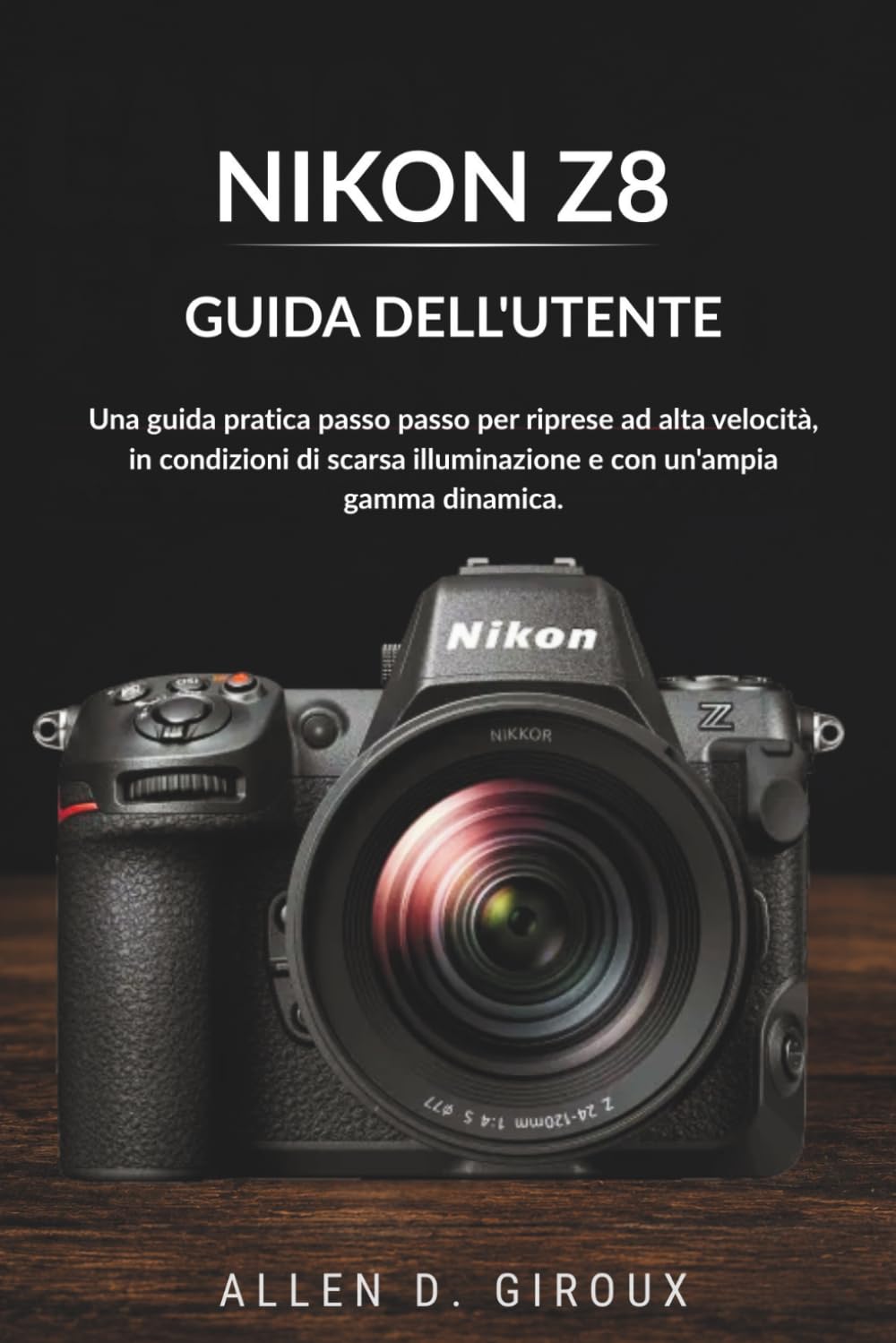 ler totalmente NIKON Z8 GUIDA DELL'UTENTE: Una guida pratica passo passo per riprese ad alta velocità, in condizioni di scarsa illuminazione e con un'ampia gamma dinamica. (Italian Edition)