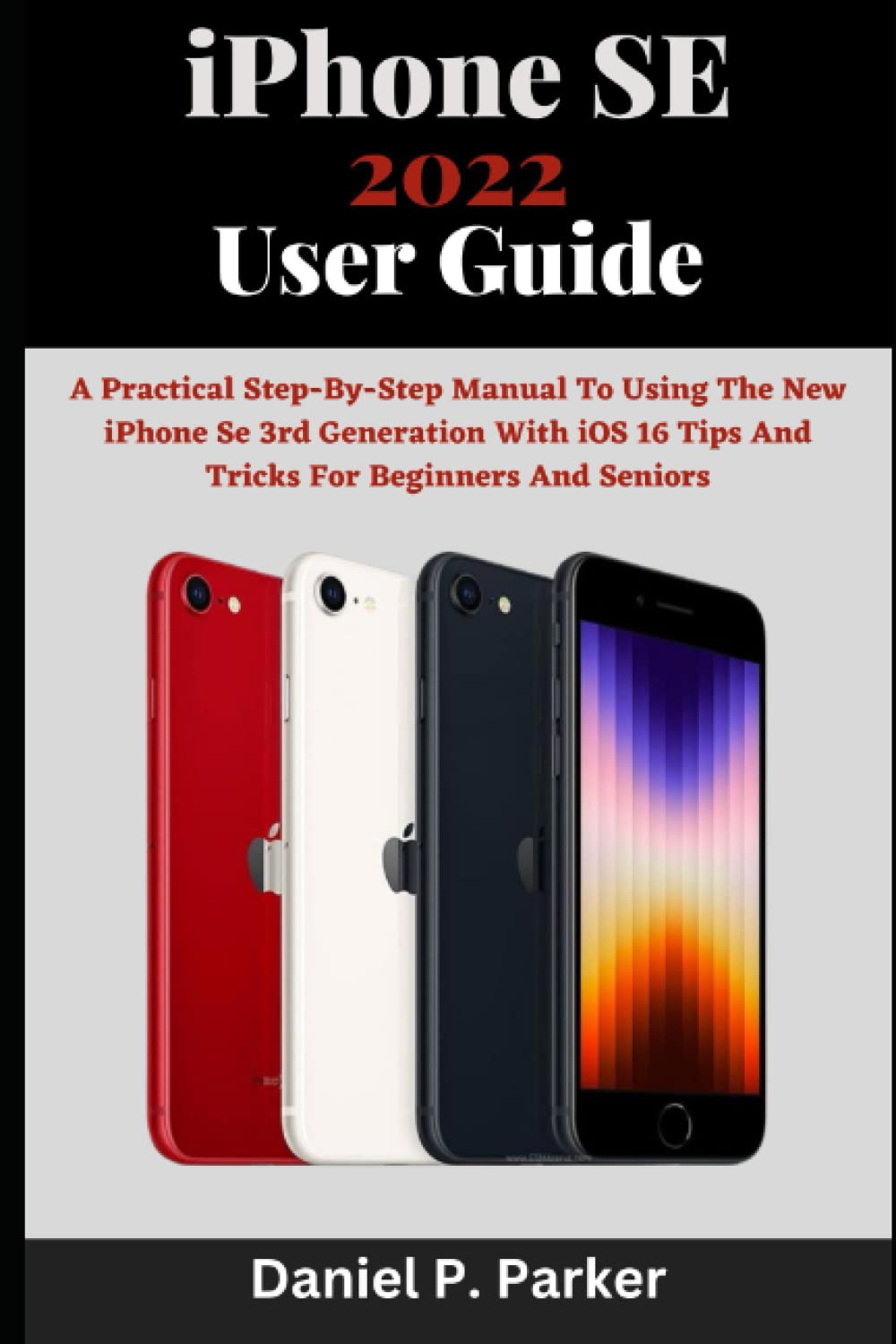 capítulo por capítulo baixar iPhone SE 2022 User Guide: A Practical Step-by-Step Manual To Using The New iPhone SE 3rd Generation with iOS 16 Tips And Tricks For Beginners And Seniors