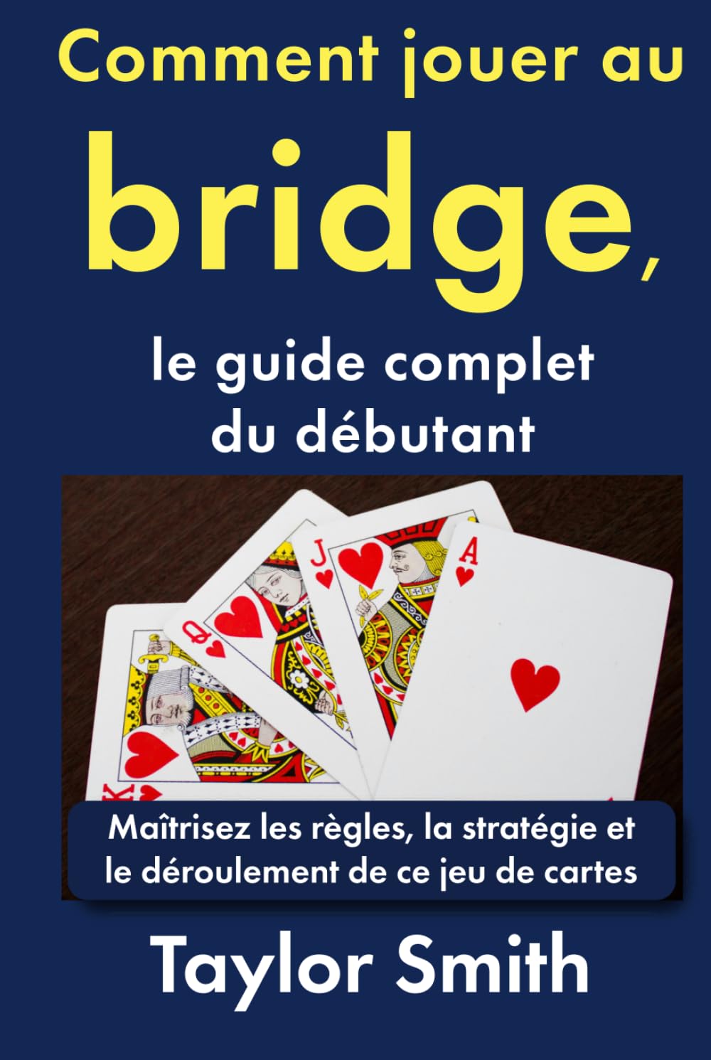 ler totalmente Comment jouer au bridge, le guide complet du débutant: Maîtrisez les règles, la stratégie et le déroulement de ce jeu de cartes (Jeux pour débutants) (French Edition)