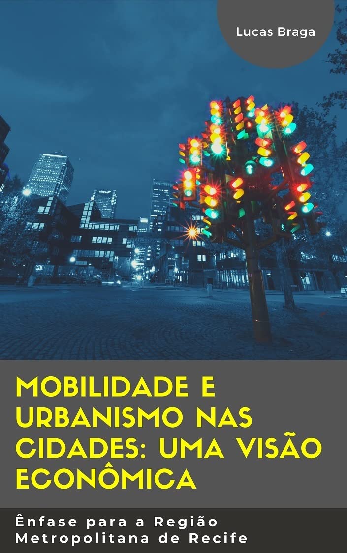 Mobilidade e Urbanismo nas cidades: uma visão econômica: Ênfase para a Região Metropolitana de Recife baixar o livro de graça