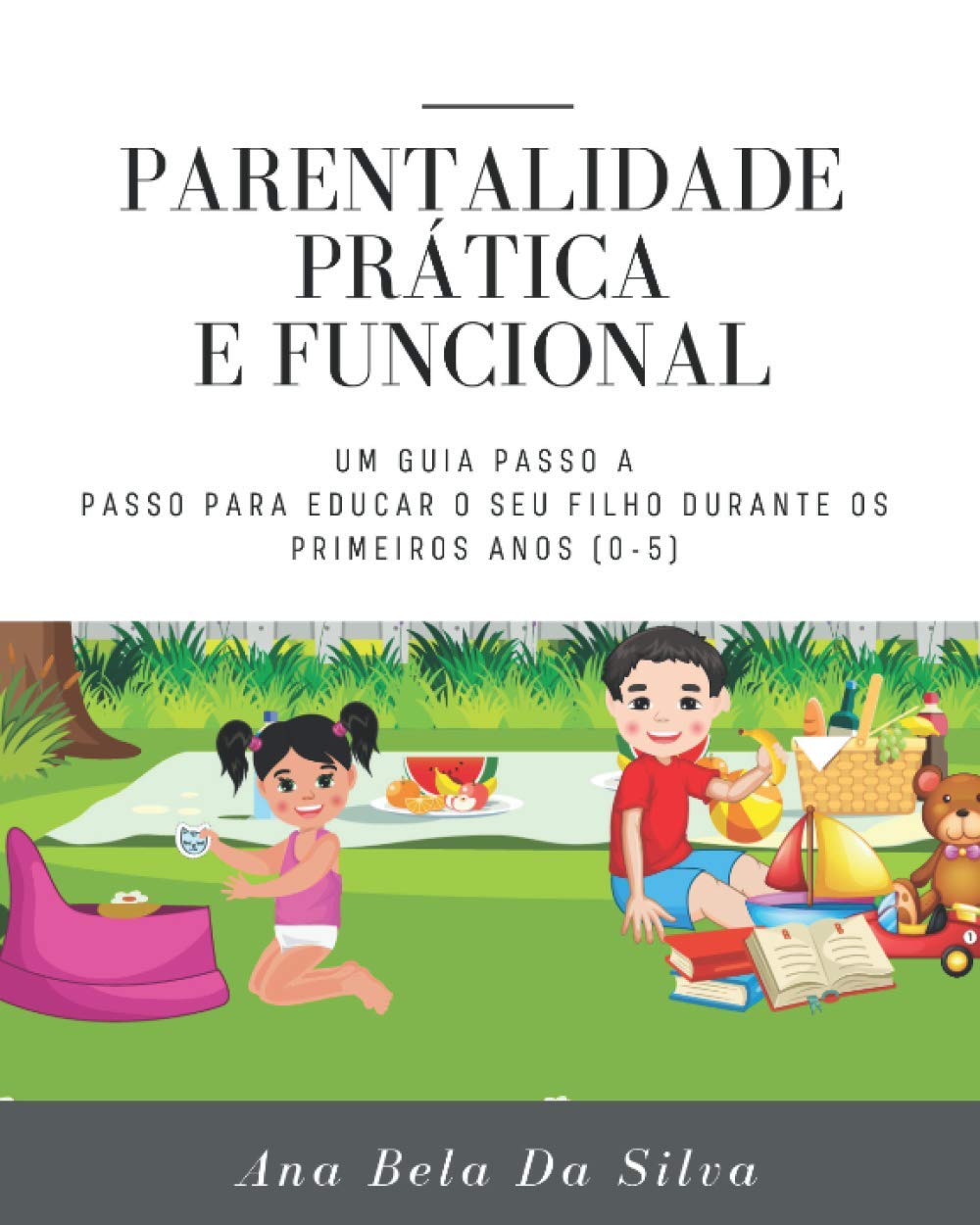 Parentalidade Prática e Funcional: Um Guia Passo A Passo Para Educar O Seu Filho Durante Os Primeiro Anos (0-5) (Portuguese Edition) baixar o livro de graça