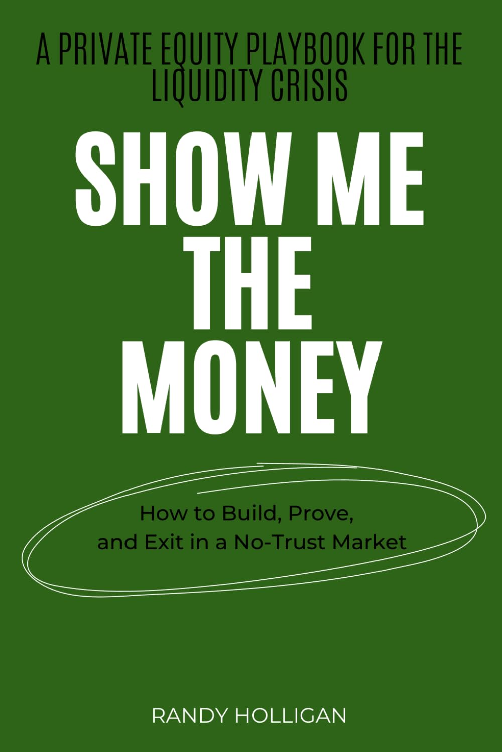ler totalmente Show Me The Money: How to Build, Prove, and Exit in a No-Trust Market: A Private Equity Playbook for the Liquidity Crisis