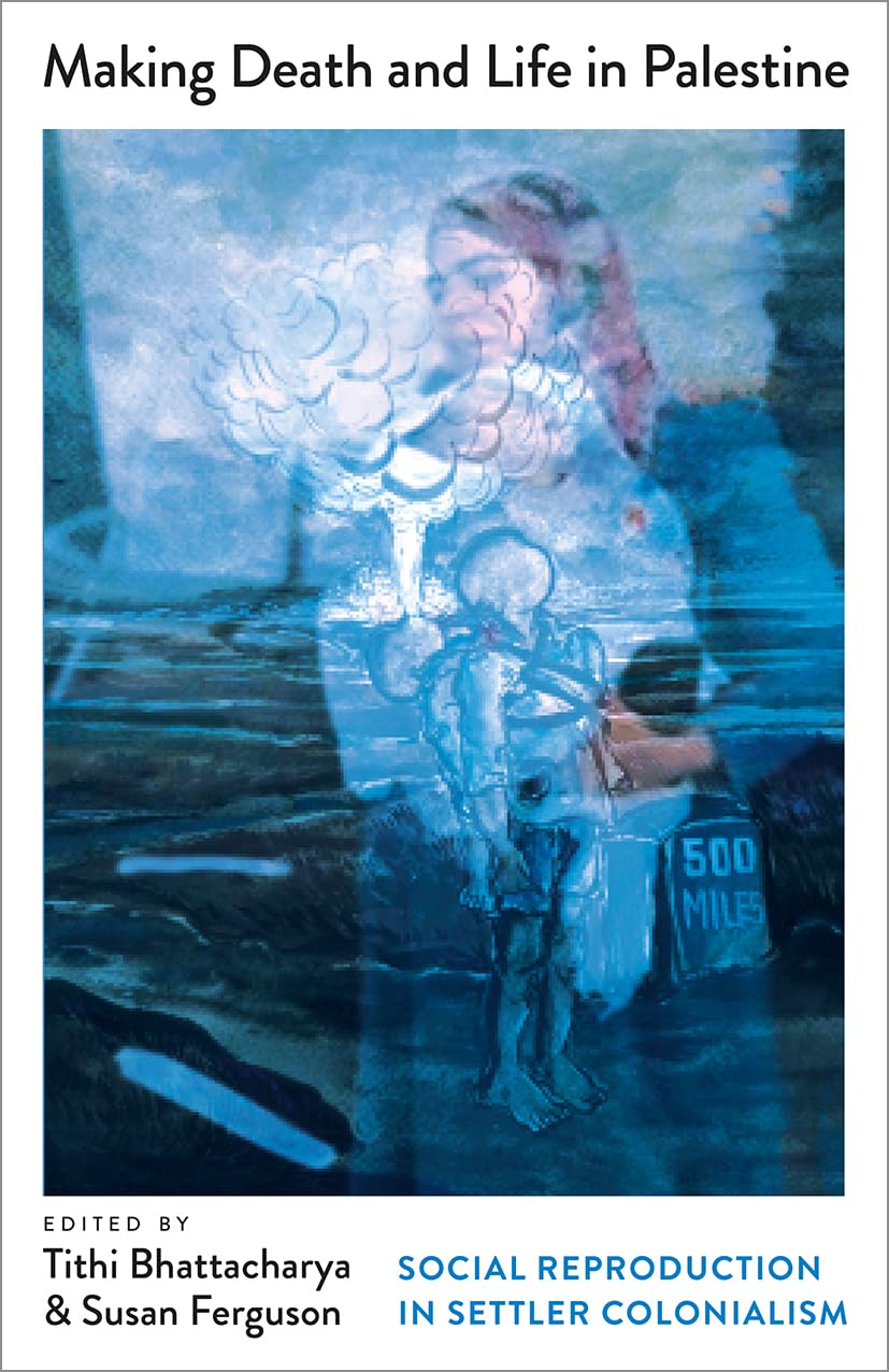 ler totalmente Making Death and Life in Palestine: Social Reproduction in Settler Colonialism (Mapping Social Reproduction Theory) (English Edition)