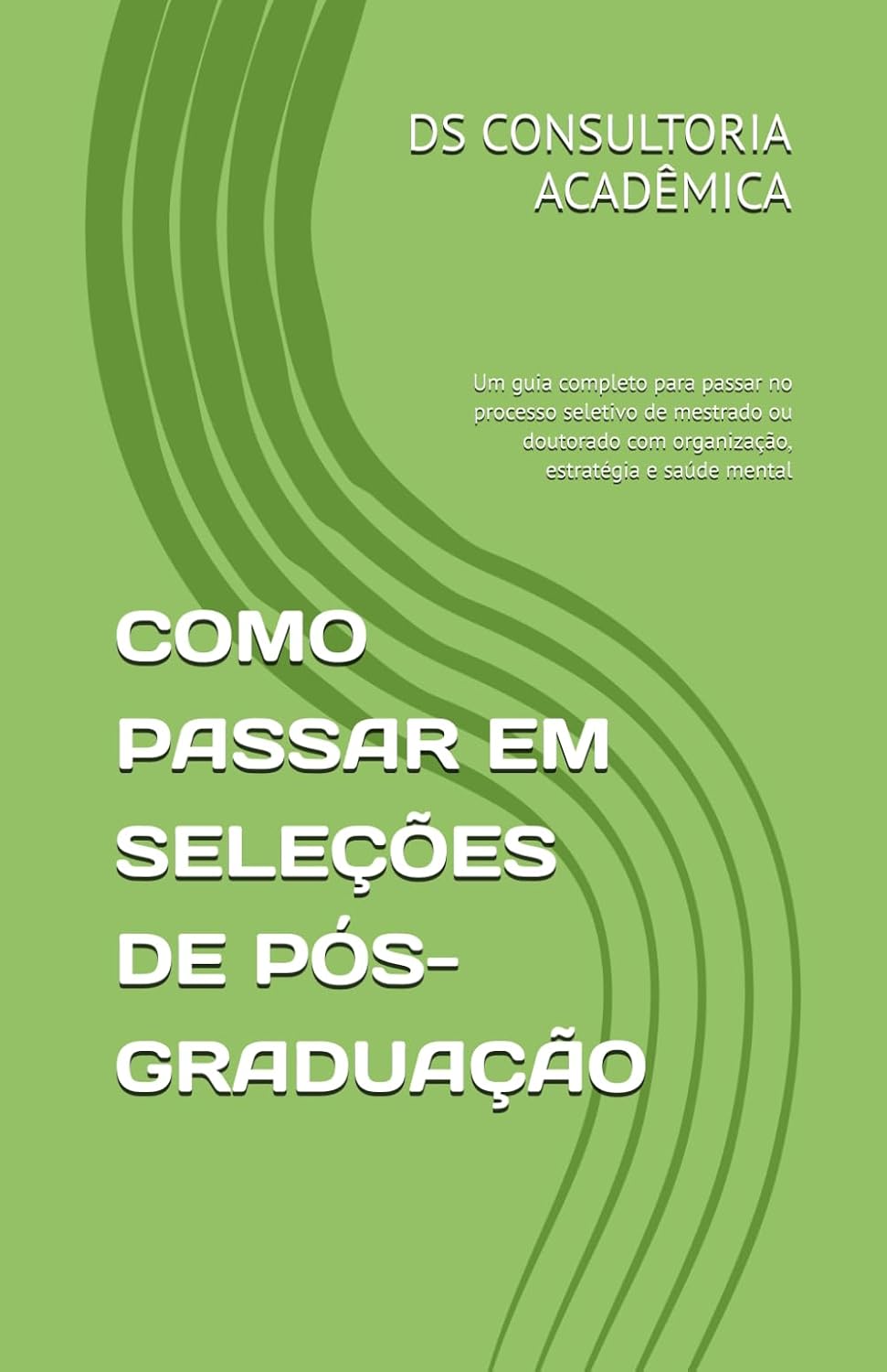 COMO PASSAR EM SELEÇÕES DE PÓS-GRADUAÇÃO: Um guia completo para passar no processo seletivo de mestrado ou doutorado com organização, estratégia e saúde mental (VIDA ACADÊMICA) baixar o livro de graça