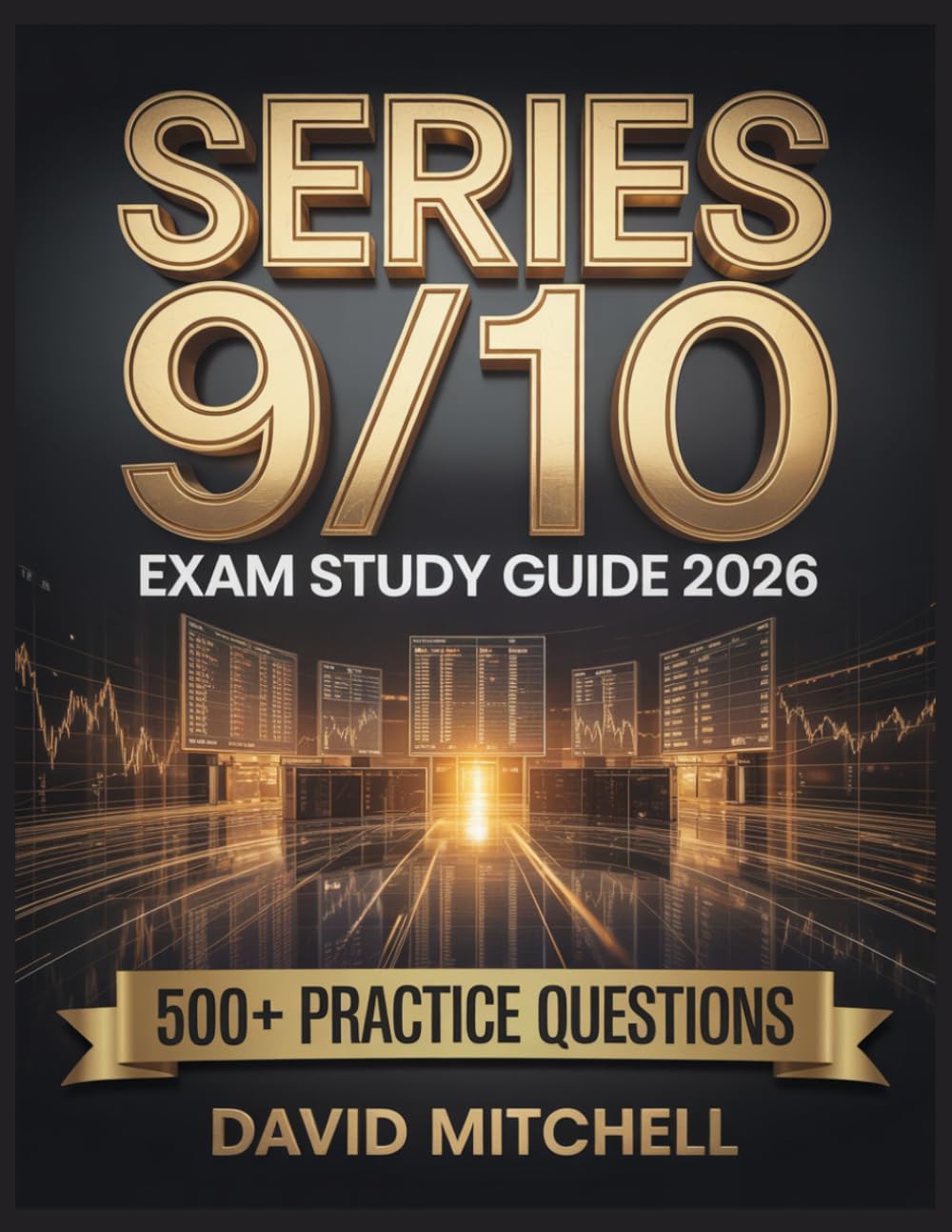 Series 9/10 Exam Study Guide 2026: Your Complete Resource, 500+ Practice Items, In-Depth Analysis, Core Concepts, Winning Strategies