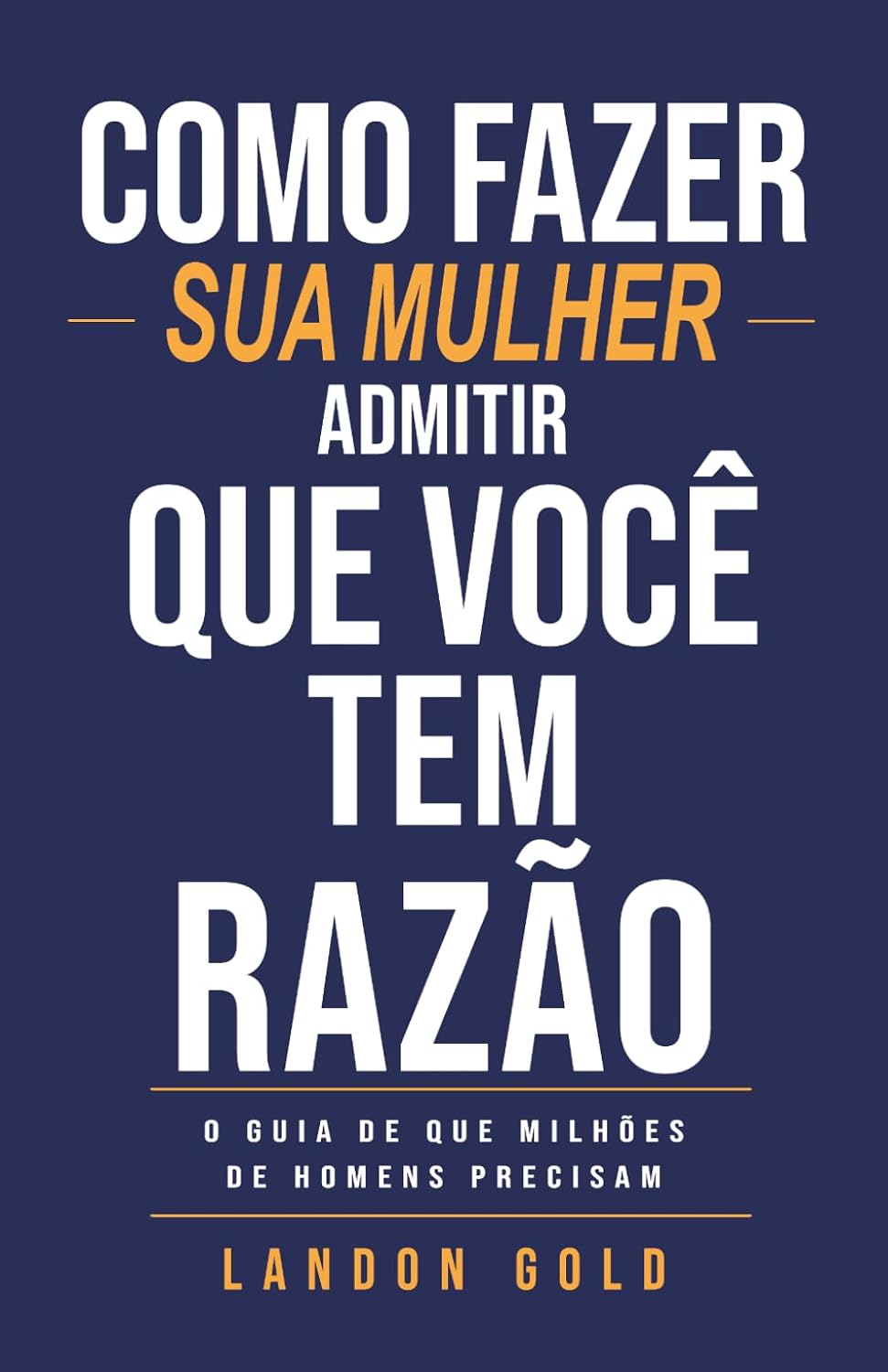capítulo por capítulo baixar COMO FAZER SUA MULHER ADMITIR QUE VOCÊ TEM RAZÃO: O guia de que milhões de homens precisam (Portuguese Edition)