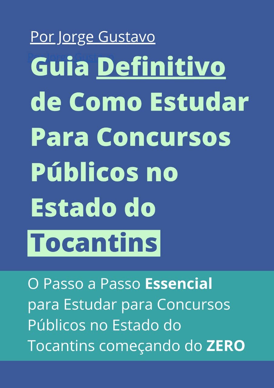 Guia Definitivo de Como Estudar Para Concursos Públicos no Estado do Tocantins: O Passo a Passo Essencial para Estudar para Concursos Públicos no Estado do Tocantins começando do ZERO baixar o livro de graça