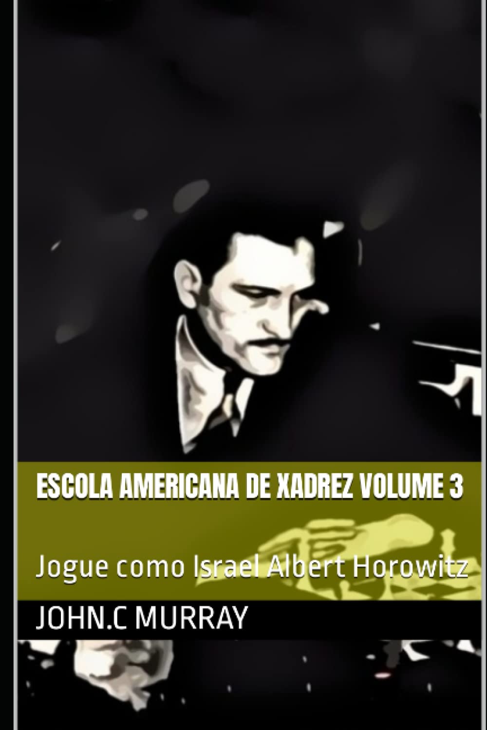 Escola Americana de Xadrez Volume 3: Jogue como Israel Albert Horowitz (Portuguese Edition) baixar livro de graça