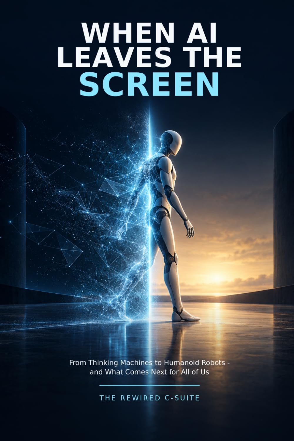 When AI Leaves the Screen: From Thinking Machines to Humanoid Robots- and What Comes Next for All of Us baixar o livro de graça
