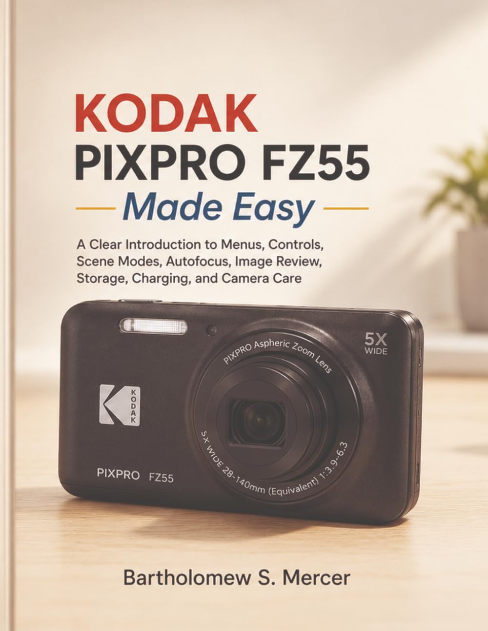 ler totalmente KODAK PIXPRO FZ55 Made Easy: A Clear Introduction to Menus, Controls, Scene Modes, Autofocus, Image Review, Storage, Charging, and Camera Care