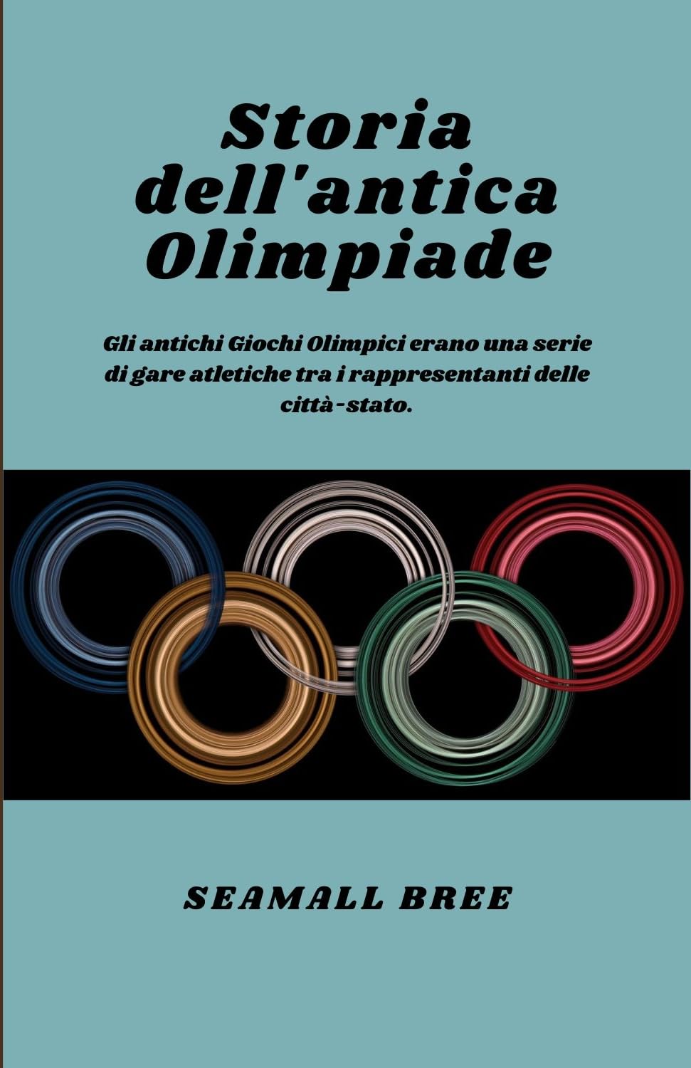 Storia dell'antica Olimpiade: Gli antichi Giochi Olimpici erano una serie di gare atletiche tra i rappresentanti delle città-stato. (Italian Edition) baixar o livro de graça