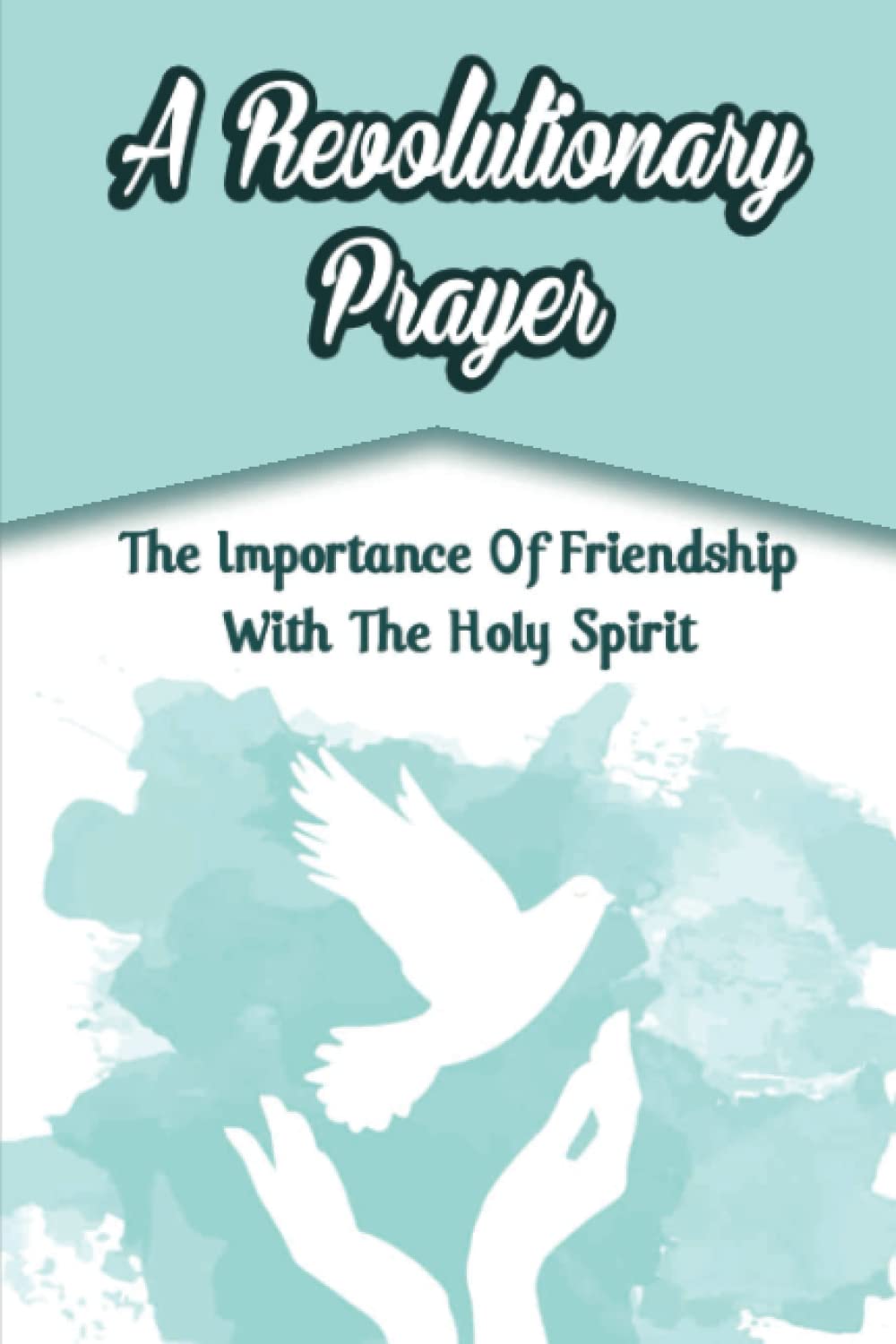 ler totalmente A Revolutionary Prayer: The Importance Of Friendship With The Holy Spirit