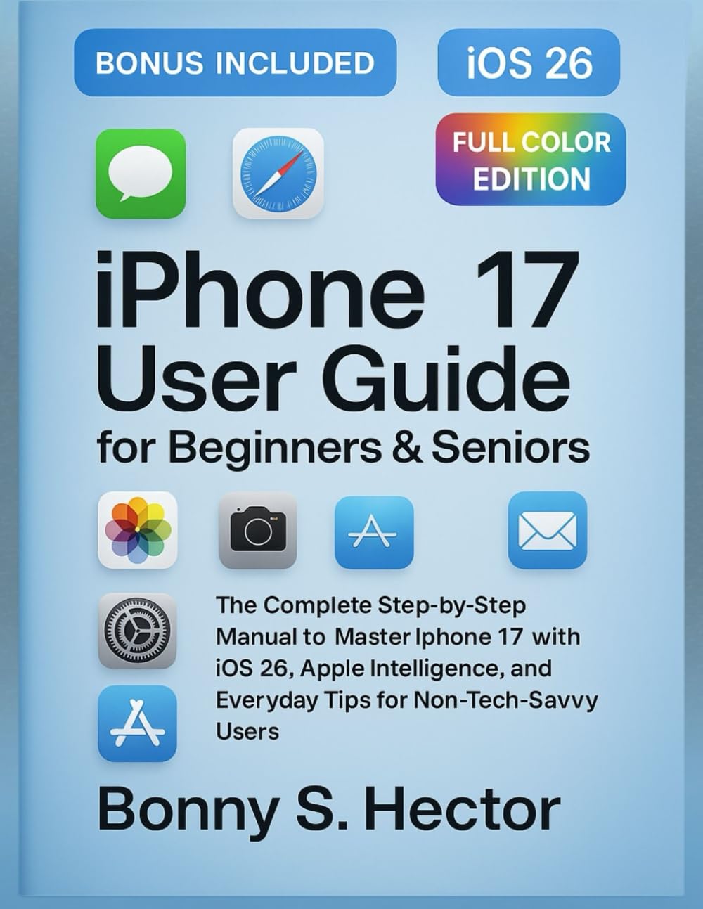 iPhone 17 User Guide for Beginners & Seniors (iOS 26 Edition): The Complete Step-by-Step Manual to Master iPhone 17 with iOS 26, Apple Intelligence, and Everyday Tips for Non-Tech-Savvy Users baixar o livro de graça