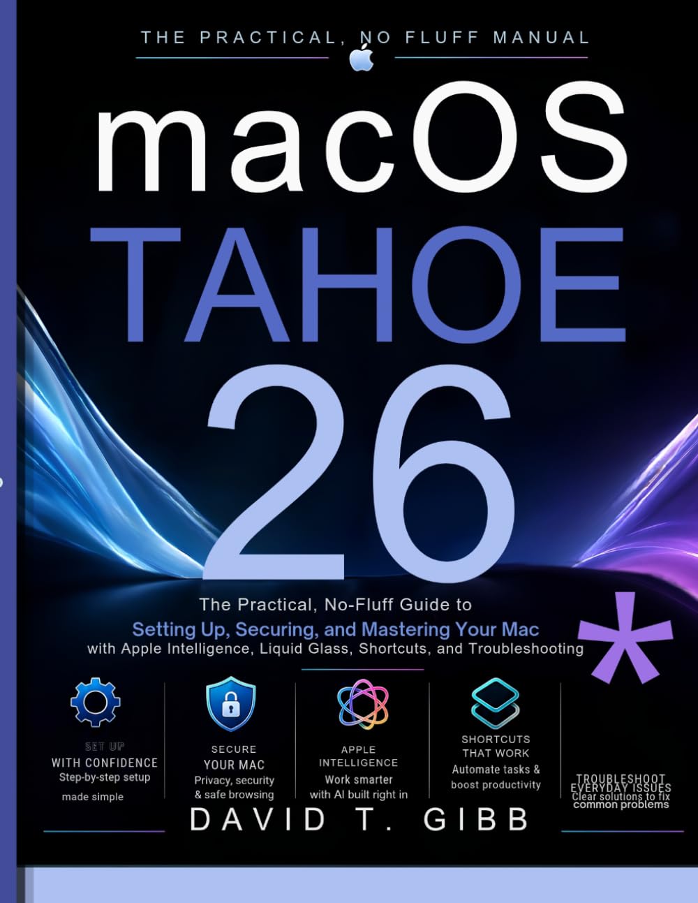 MACOS TAHOE 26 USER GUIDE: The Practical, No-Fluff Manual for Setting Up, Securing, and Using Your Mac — Apple Intelligence, Liquid Glass, Shortcuts, and Everyday Troubleshooting (colored illustration baixar o livro de graça