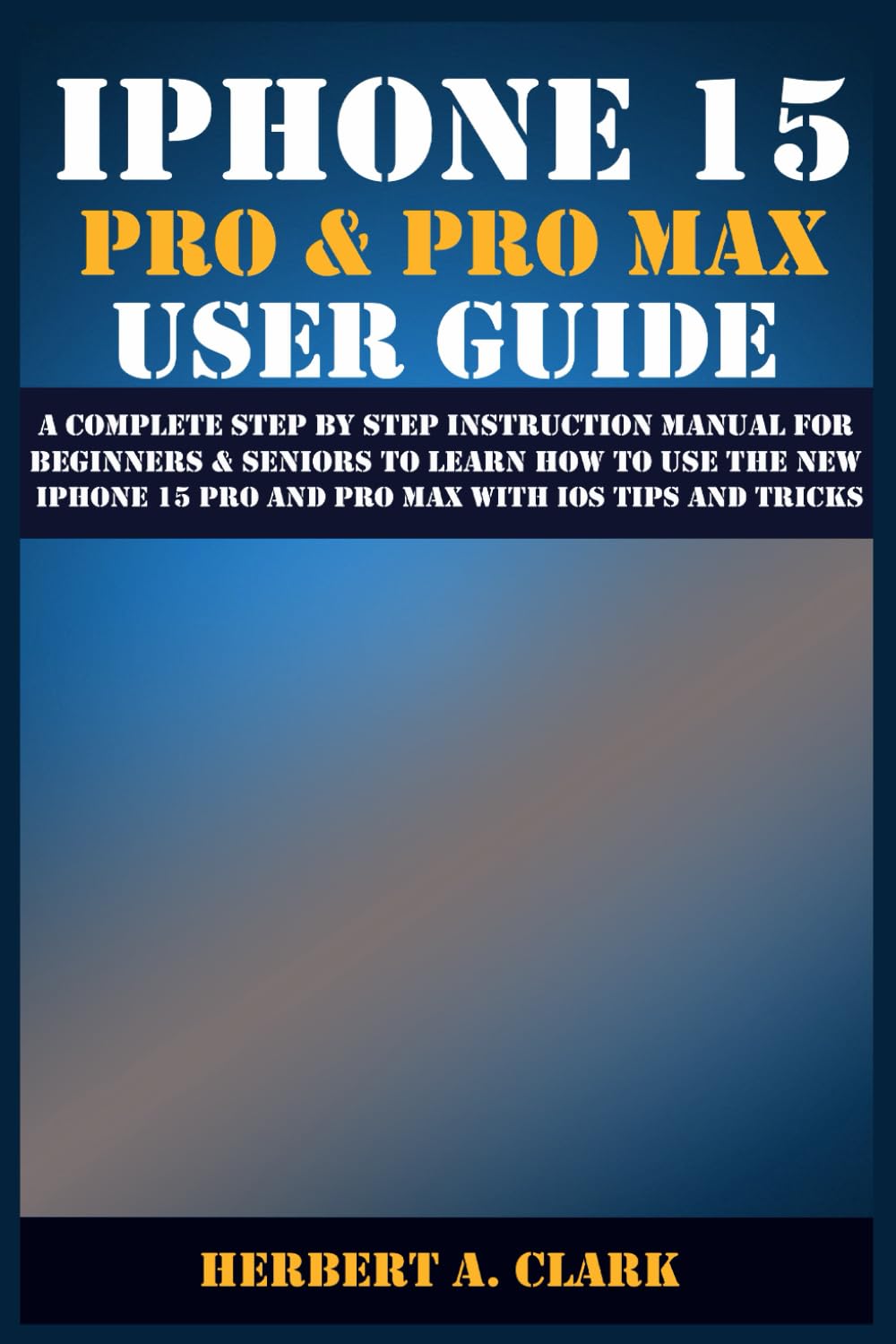 capítulo por capítulo baixar IPHONE 15 PRO & PRO MAX USER GUIDE: A Complete Step By Step Instruction Manual for Beginners & Seniors to Learn How to Use the New iPhone 15 Pro And... Tips & Tricks (Apple Device Manuals by Clark)