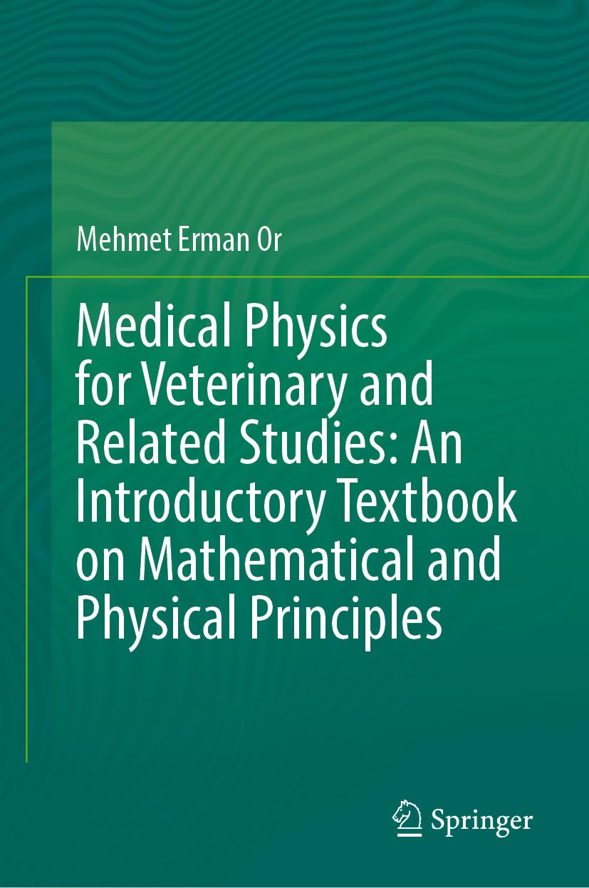 Medical Physics for Veterinary and Related Studies: An Introductory Textbook on Mathematical and Physical Principles (Biomedical and Life Sciences) (English Edition)