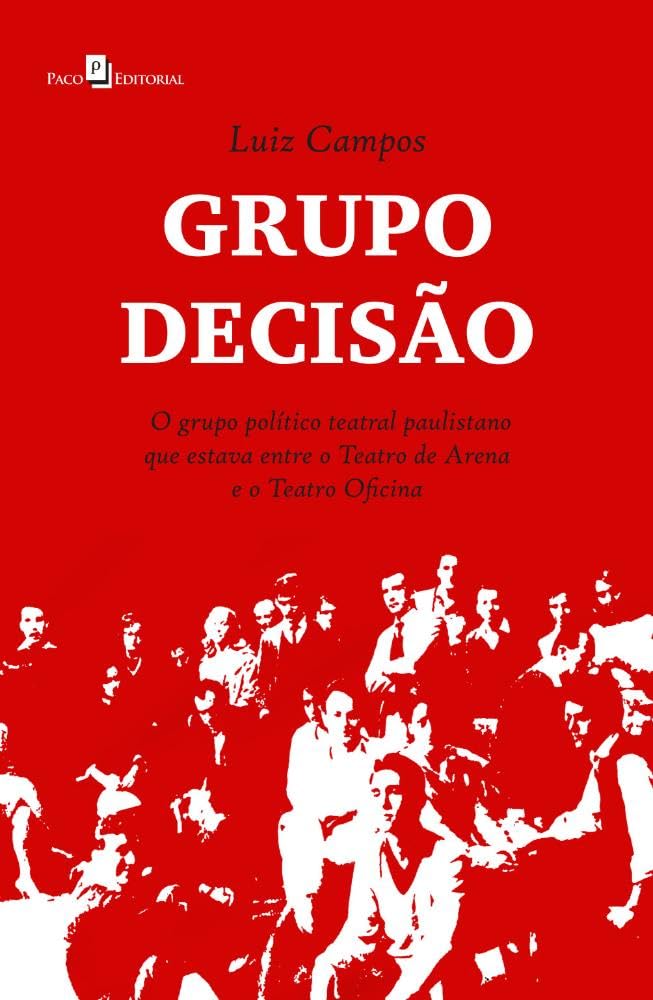 ler totalmente Grupo Decisão: o Grupo Político Teatral Paulistano que Estava Entre o Teatro de Arena e o Teatro Oficina