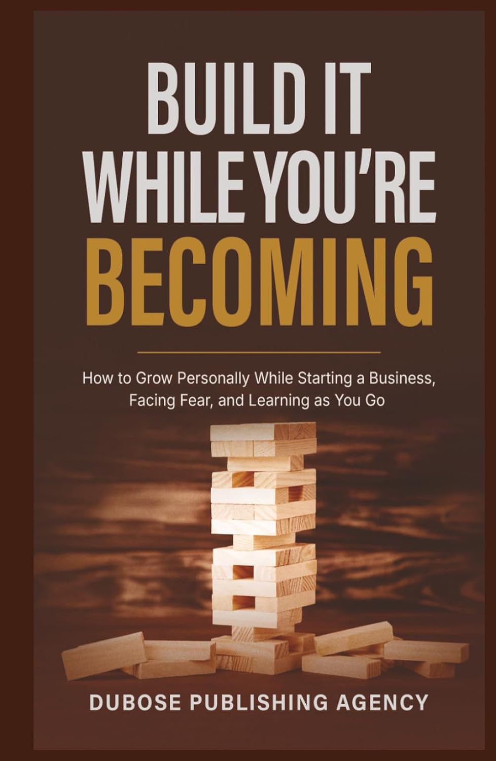 capítulo por capítulo baixar Build It While You’re Becoming: How to Grow Personally While Starting a Business, Facing Fear, and Learning as You Go (Dubose Publishing Entrepreneur Success Series)