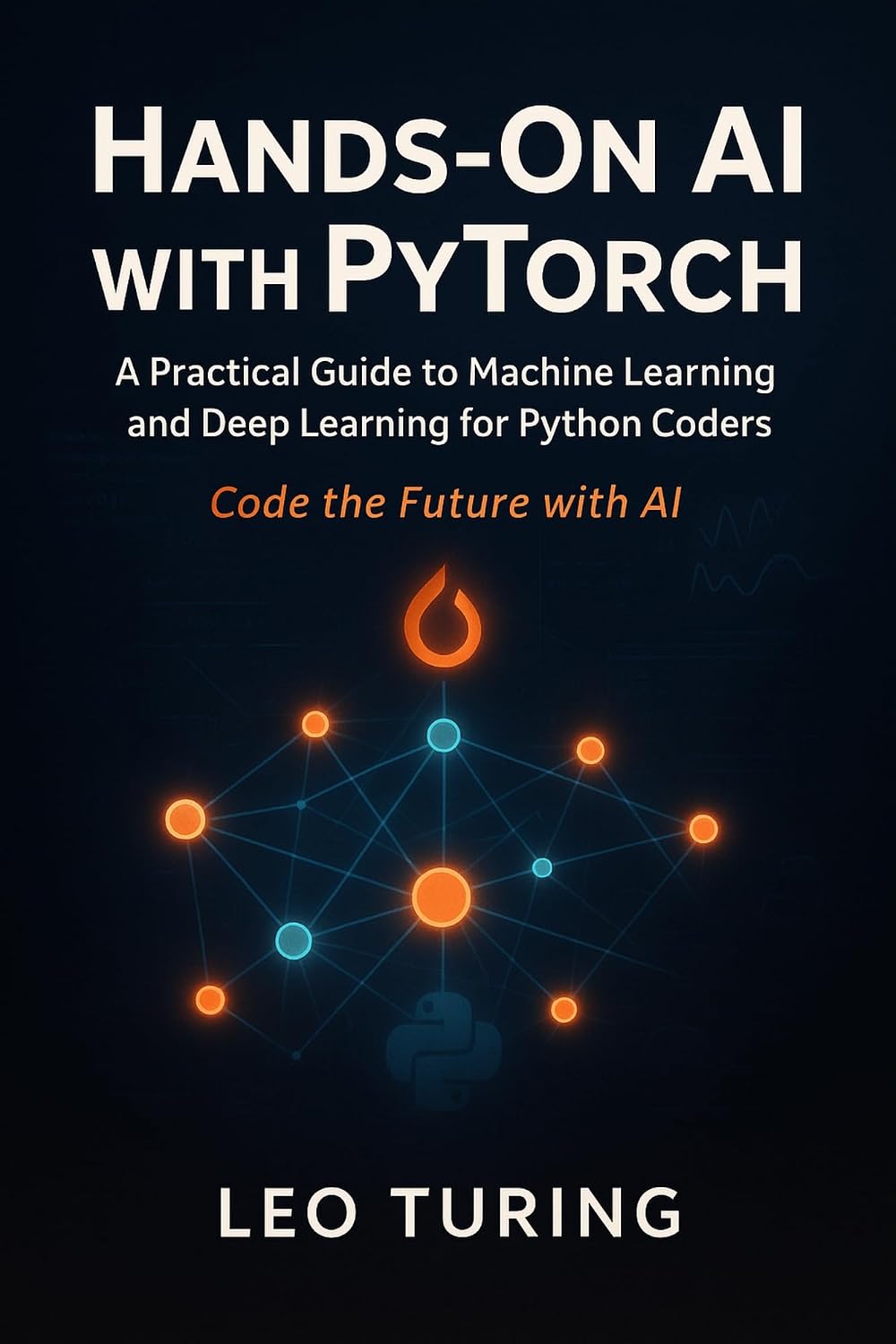 Hands-On AI with PyTorch: Build Generative Models and Neural Networks: A Practical Guide to Machine Learning and Deep Learning for Python Coders (English Edition) baixar livro de graça