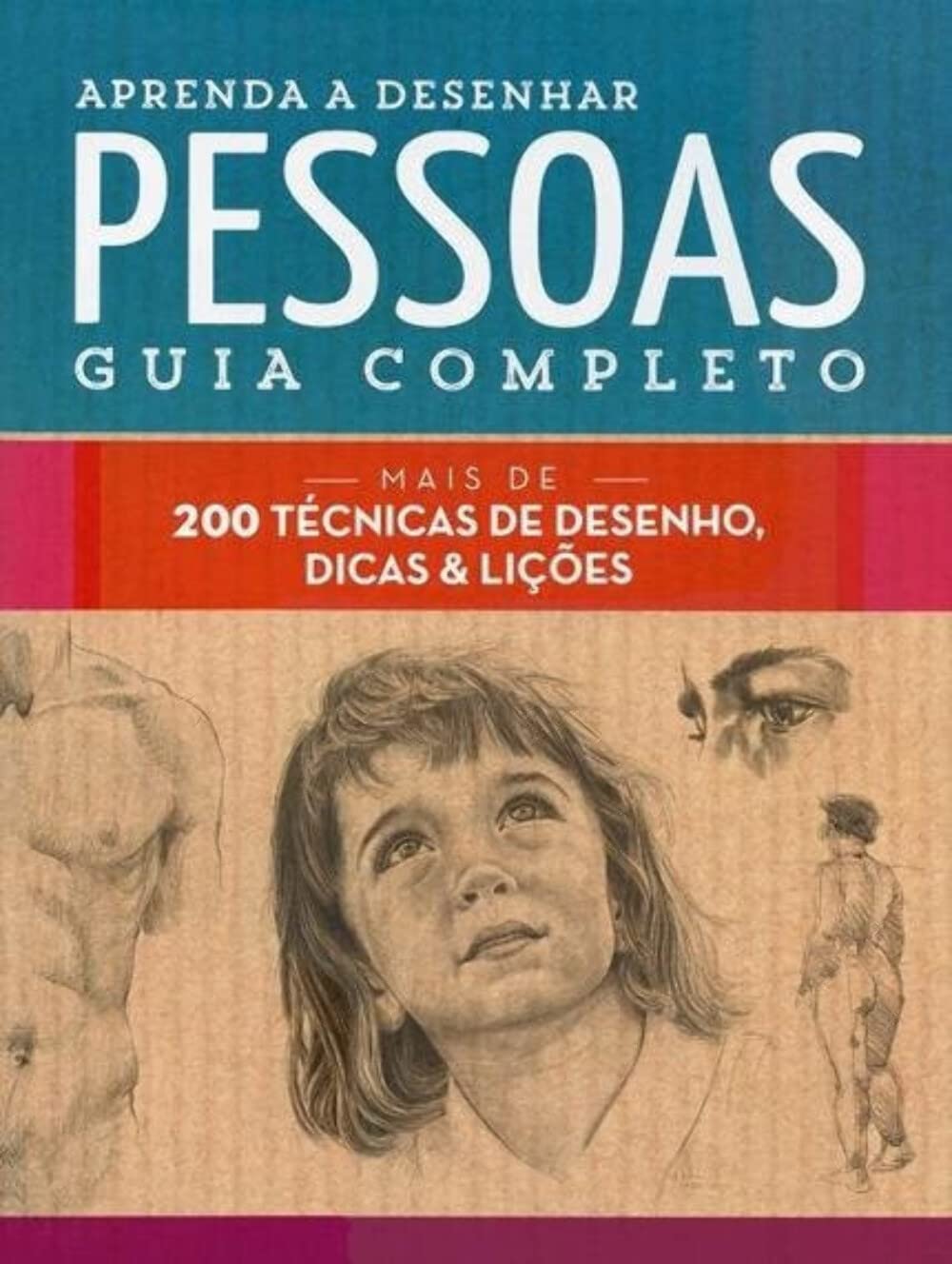 Aprenda a desenhar pessoas: Guia completo: Mais de 200 técnicas de desenho, dicas e lições baixar o livro de graça