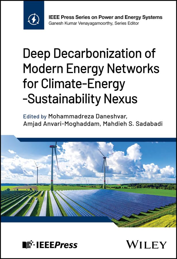 Deep Decarbonization of Modern Energy Networks for Climate-Energy-Sustainability Nexus (IEEE Press Series on Power and Energy Systems) (English Edition)